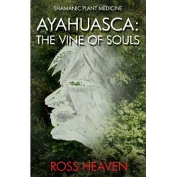 Shamanic Plant Medicine - Ayahuasca: The Vine of Souls