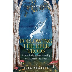 Shaman Pathways - Following the Deer Trods: A Practical Guide to Working with Elen of the Ways