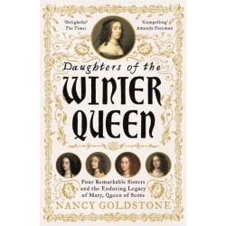 Daughters of the Winter Queen: Four Remarkable Sisters, the Crown of Bohemia and the Enduring Legacy of Mary, Queen of Scots