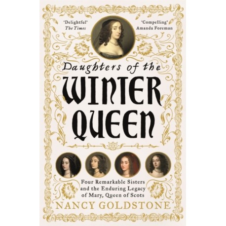 Daughters of the Winter Queen: Four Remarkable Sisters, the Crown of Bohemia and the Enduring Legacy of Mary, Queen of Scots