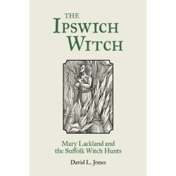 The Ipswich Witch: Mary Lackland and the Suffolk Witch Hunts