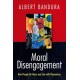 Moral Disengagement: How People Do Harm and Live with Themselves