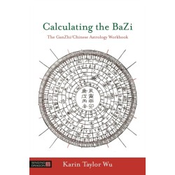 Calculating the BaZi: The GanZhi/Chinese Astrology Workbook
