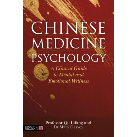 Chinese Medicine Psychology: A Clinical Guide to Mental and Emotional Wellness
