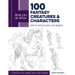 Draw Like an Artist: 100 Fantasy Creatures and Characters: Step-by-Step Realistic Line Drawing - A Sourcebook for Aspiring Artists and Designers