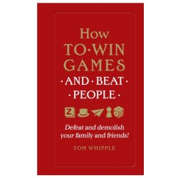 How to win games and beat people: Defeat and demolish your family and friends!