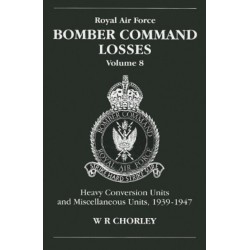 RAF Bomber Command Losses of the Second World War 8: Heavy Conversion Units and Miscellaneous Units, 1939-1947