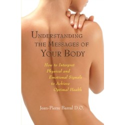 Understanding the Messages of Your Body: How to Interpret Physical and Emotional Signals to Achieve Optimal Health