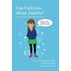 Can I tell you about Anxiety?: A guide for friends, family and professionals