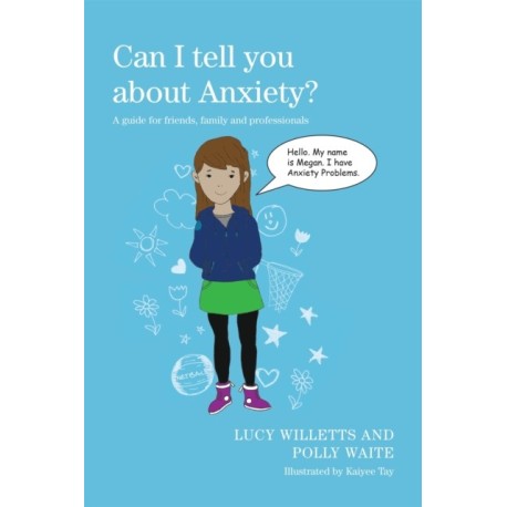 Can I tell you about Anxiety?: A guide for friends, family and professionals