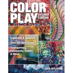Color Play: Expanded & Updated • Over 100 New Quilts • Transparency, Luminosity, Depth & More