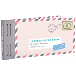 Letters to the Bride: Write Now. Read Later. Treasure Forever.