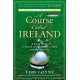 A Course Called Ireland: A Long Walk in Search of a Country, a Pint, and the Next Tee