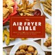 The Air Fryer Bible: More Than 200 Healthier Recipes for Favorite Dishes and Special Treats