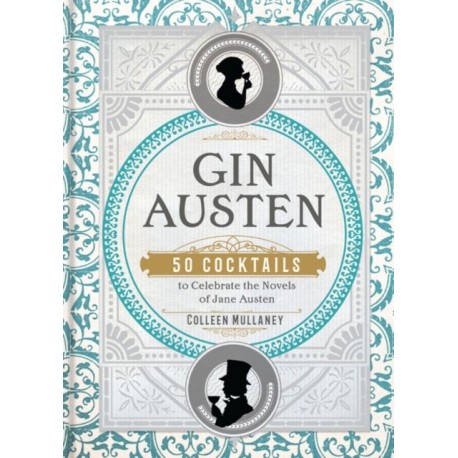 Gin Austen: 50 Cocktails to Celebrate the Novels of Jane Austen