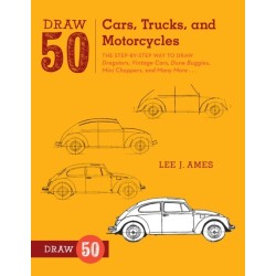 Draw 50 Cars, Trucks, and Motorcycles: The Step-by-Step Way to Draw Dragsters, Vintage Cars, Dune Buggies, Mini Choppers, and Many More...
