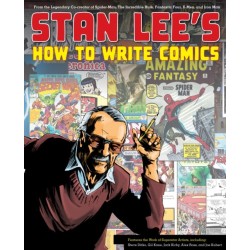 Stan Lee's How to Write Comics: From the Legendary Co-Creator of Spider-Man, the Incredible Hulk, Fantastic Four, X-Men, and Iron Man