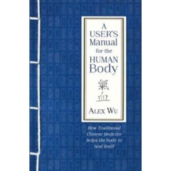 A User's Manual for the Human Body: How Traditional Chinese Medicine helps the body to heal itself