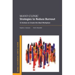Mayo Clinic Strategies To Reduce Burnout: 12 Actions to Create the Ideal Workplace