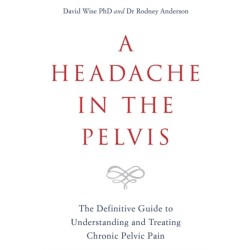 A Headache in the Pelvis: The Definitive Guide to Understanding and Treating Chronic Pelvic Pain