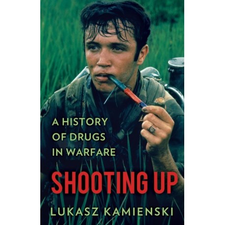 Shooting Up: A History of Drugs in Warfare