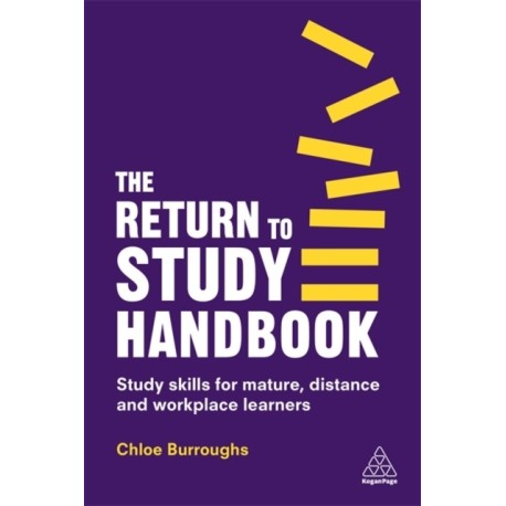 The Return to Study Handbook: Study Skills for Mature, Distance, and Workplace Learners