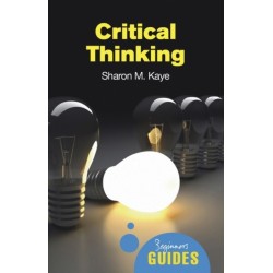 Critical Thinking: A Beginner's Guide