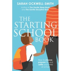 The Starting School Book: How to choose, prepare for and settle your child at school