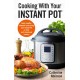 Cooking With Your Instant Pot: Quick, Healthy, Midweek Meals Using Your Instant Pot or Other Multi-functional Cookers