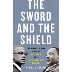 The The Sword and the Shield: The Revolutionary Lives of Malcolm X and Martin Luther King Jr.