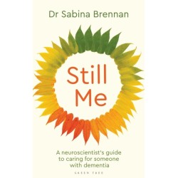 Still Me: A neuroscientist's guide to caring for someone with dementia