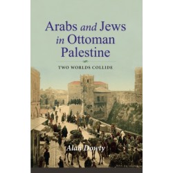 Arabs and Jews in Ottoman Palestine: Two Worlds Collide