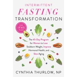 Intermittent Fasting Transformation: The 45-Day Program for Women to Lose Stubborn Weight, Improve Hormonal Health, and Slow Aging