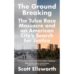 The Ground Breaking: The Tulsa Race Massacre and an American City's Search for Justice