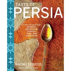 Taste of Persia: A Cook's Travels Through Armenia, Azerbaijan, Georgia, Iran, and Kurdistan