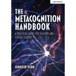The Metacognition Handbook: A Practical Guide for Teachers and School Leaders: A Practical Guide for Teachers and School Leaders
