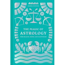 The Magic of Astrology: For Health, Home and Happiness