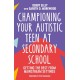 Championing Your Autistic Teen at Secondary School: Getting the Best from Mainstream Settings