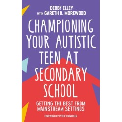Championing Your Autistic Teen at Secondary School: Getting the Best from Mainstream Settings