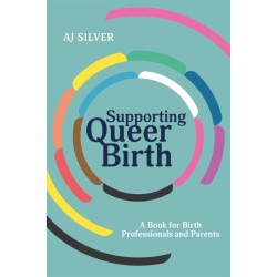 Supporting Queer Birth: A Book for Birth Professionals and Parents