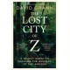 The Lost City of Z: A Legendary British Explorer's Deadly Quest to Uncover the Secrets of the Amazon