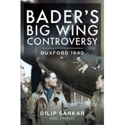 Bader s Big Wing Controversy: Duxford 1940