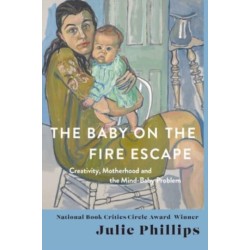 The Baby on the Fire Escape: Creativity, Motherhood, and the Mind-Baby Problem
