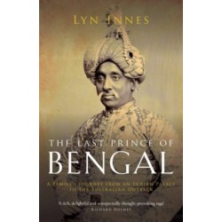 The Last Prince of Bengal: A Family's Journey from an Indian Palace to the Australian Outback