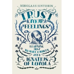 Trust Your Feelings: Learning how to make choices with Ignatius of Loyola