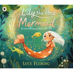 Lily the Pond Mermaid: A miniature mermaid adventure set in a magical pond world that celebrates friendship, community and dealing with childhood worries – the perfect gift for 3–5-year-olds at Christmas