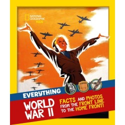 Everything: World War II: Facts and Photos from the Front Line to the Home Front!