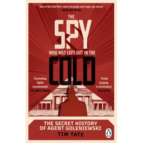 The Spy who was left out in the Cold: The Secret History of Agent Goleniewski
