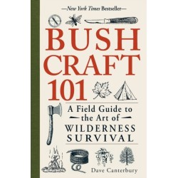 Bushcraft 101: A Field Guide to the Art of Wilderness Survival
