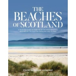 The Beaches of Scotland: A selected guide to over 150 of the most beautiful beaches on the Scottish mainland and islands